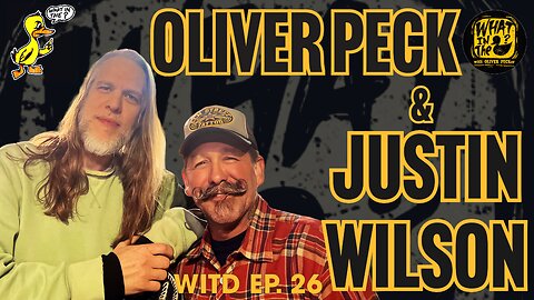 Oliver Peck & Justin Wilson (Filmmaker) | What In The Duck Podcast Ep.26