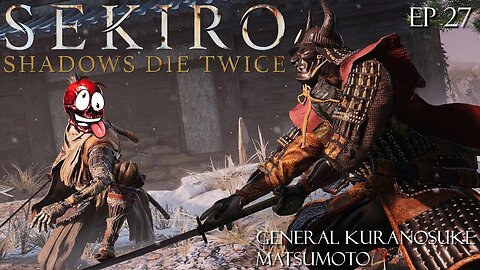 Sekiro: Shadows Die Twice - Ep 27 General Kuranosuke Matsumoto