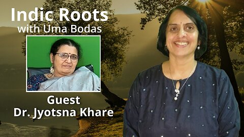 Indic Roots - Dr. Jyotsna Khare Interviewed by Dr. Uma Bodas