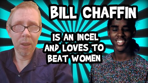 Bill Chaffin The Incel Discusses His Love For Beating Women