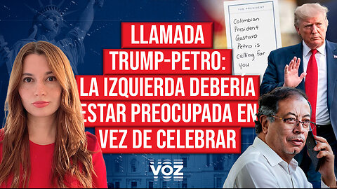 Llamada Trump-Petro: La izquierda debería estar preocupada en vez de celebrar