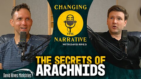 Secrets of the Arachnids | Changing the Narrative with David Rives