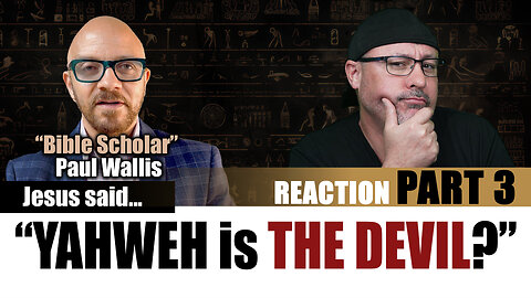 Yahweh is the Devil? - Paul Wallis Reaction Part 3