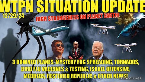 3 DOWNED PLANES, MYSTERY FOG, DRONES, BIRD FLU VAX/TESTING, ISRAEL OFFENSIVE, CARTER DIES