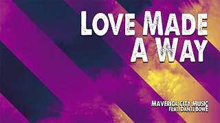 Love Made A Way | Maverick City Music (Feat. Dante Bowe) (Worship Lyric Video)