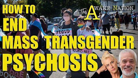 The Awake Nation 02.26.2025 How To End Mass Transgender Psychosis