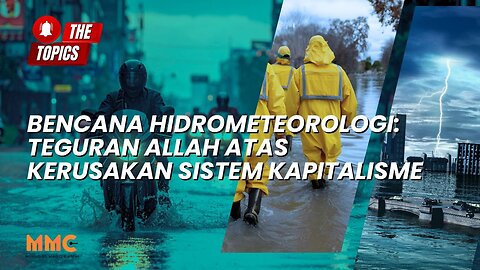 Bencana Hidrometeorologi: Teguran Allah atas Kerusakan Sistem Kapitalisme | The Topics