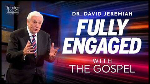 Fully Engaged with the Gospel | Dr. David Jeremiah | Romans 1:16-17