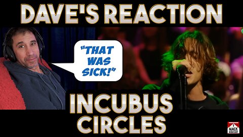 Dave's Reaction: Incubus — Circles