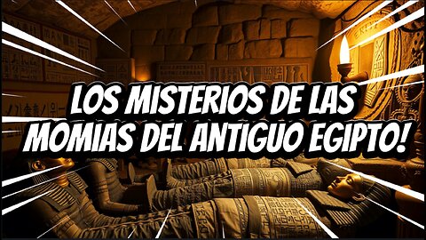 ¡Descubre los secretos de las momias egipcias!