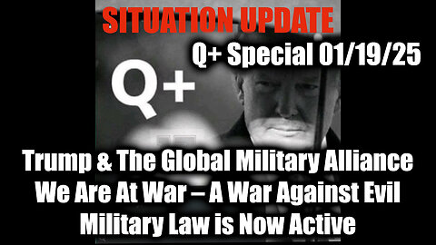 Situation Update 1/19/25 - Trump & The Global Military Alliance; We Are At War - A War Against Evil