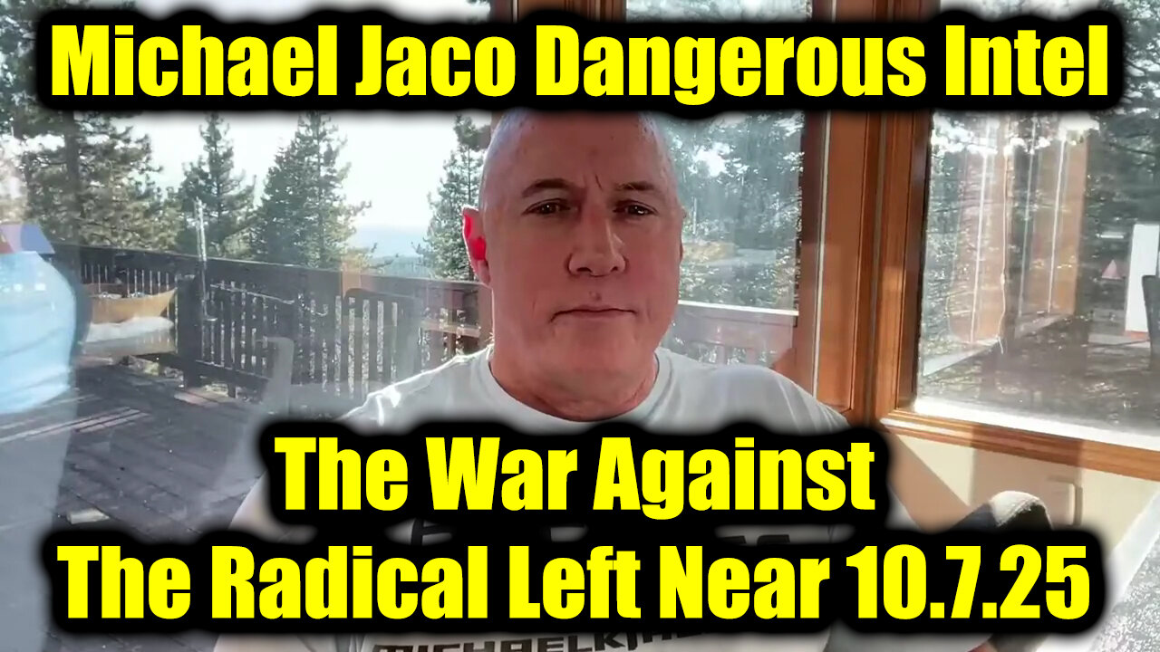 Michael Jaco Dangerous Intel 10.7.25 - War Against The Radical Left Near