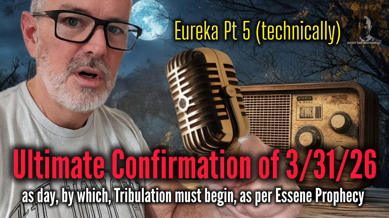 Message Received: the Ultimate Confirmation of 3/31/26 as date, by which, the Tribulation must begin