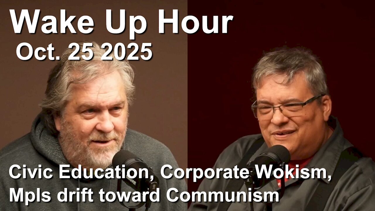 Wake Up Hour - Oct. 25, 2025 - Civic Education, Corporate Wokism, Mpls drift toward Communism