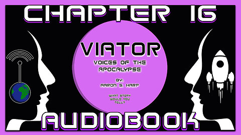 AUDIOBOOK - Viator: Voices of the APOCALYPSE - CHAPTER 16