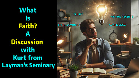 What is Faith? How do we have faith? A Discussion with Kurt from The Layman's Seminary ​