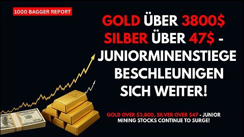 Gold über 3800$ Silber über 47$ - Juniorminenstiege beschleunigen sich weiter!