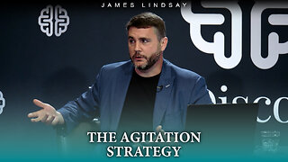 The Agitation Strategy | James Lindsay