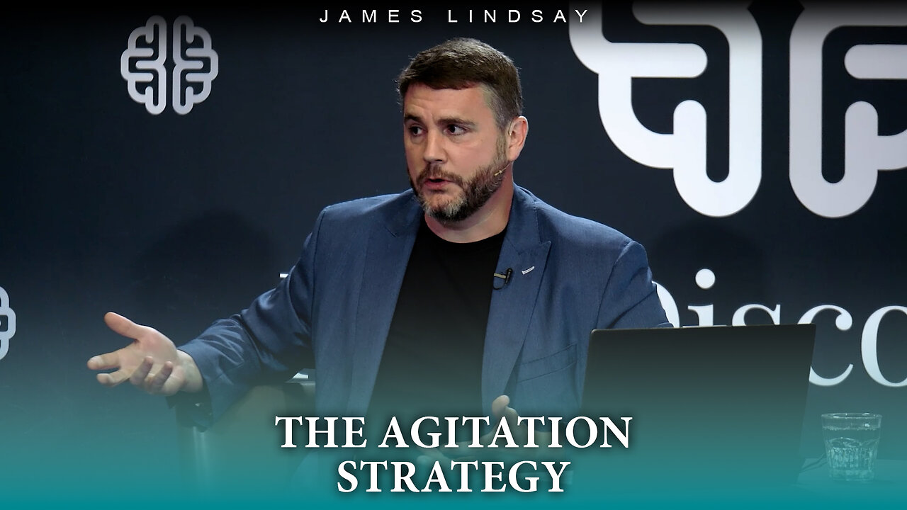 The Agitation Strategy | James Lindsay