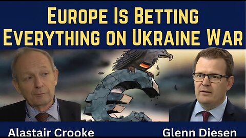 Alastair Crooke: Europe Is Betting Everything on the Ukraine War