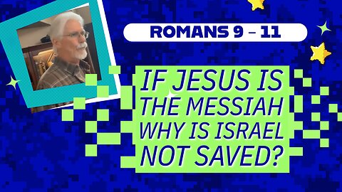 If Jesus is the Messiah, Why is Israel Not Saved? - Steve Gregg 03.01.2025