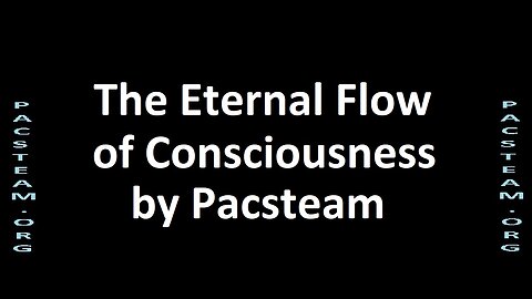 The Eternal Flow of Consciousness by Pacsteam
