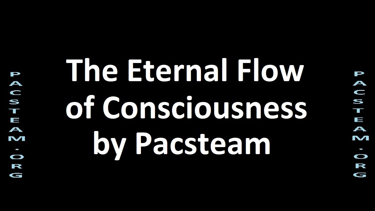 The Eternal Flow of Consciousness by Pacsteam