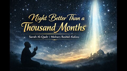 Surah Al-Qadr | The Night Better Than a Thousand Months | Mishary Rashid Alafasyl