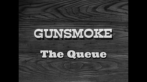 Gunsmoke - "The Queue"