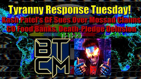 11-11-25 Kash Patel's GF Sues Over Mossad Claims, CO Food Banks, & Death Pledge Delusion