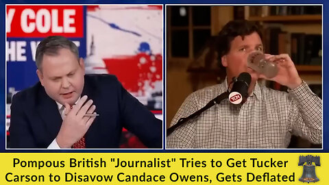 Pompous British "Journalist" Tries to Get Tucker Carson to Disavow Candace Owens, Gets Deflated