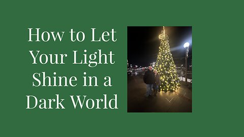 How to Let Your Light Shine in a Dark World