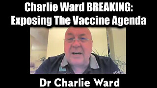 Charlie Ward BREAKING! Exposing The Vaccine Agenda