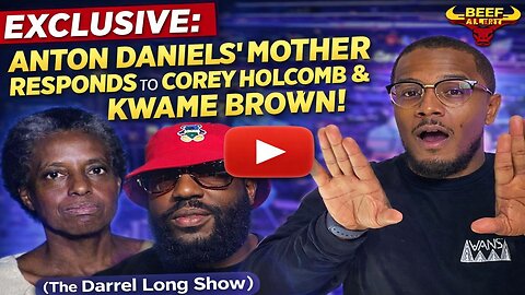EXCLUSIVE: Anton Daniels' Mother Responds to Corey Holcomb & Kwame Brown! (The Darrel Long Show)
