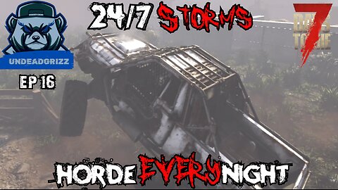 7 Days to Die 24/7 Storms + Horde Every Night | Ep16 – WHY DID I DRIVE IN THIS?