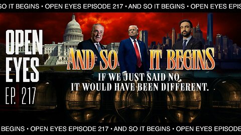 Open Eyes Ep. 217 - "And So It Begins: If We Just Said No, It Would Have Been Different."