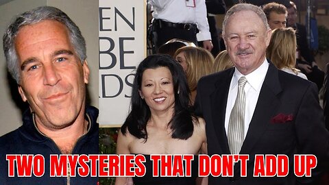 The Epstein Files & Gene Hackman: Two Mysteries That Don't Add Up