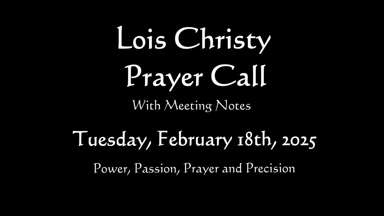 Lois Christy Prayer Group conference call for Tuesday, February 18th, 2025