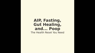 AIP, Fasting, Gut Healing & Poop | The Health Reset You Didn’t Know You Needed