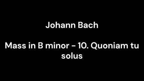 Mass in B minor - 10. Quoniam tu solus