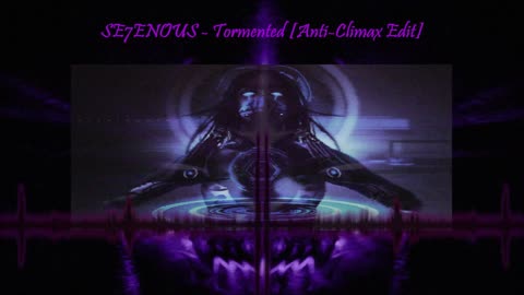 SE7ENOUS - Tormented [ANTI-CLIMAX EDIT]