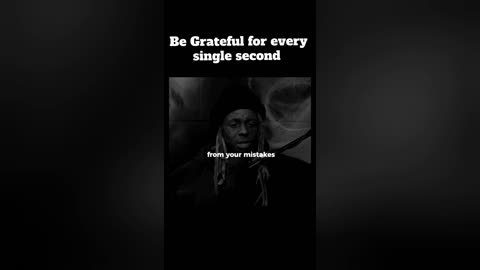 Be grateful for every second