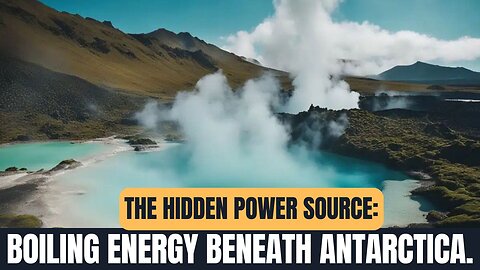 Boiling Energy Beneath Antarctica: A Renewable Revolution?