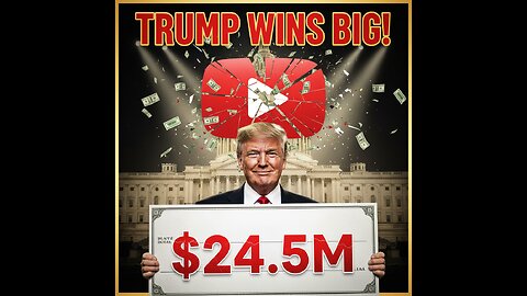 YouTube Settles with Trump for $24.5M+