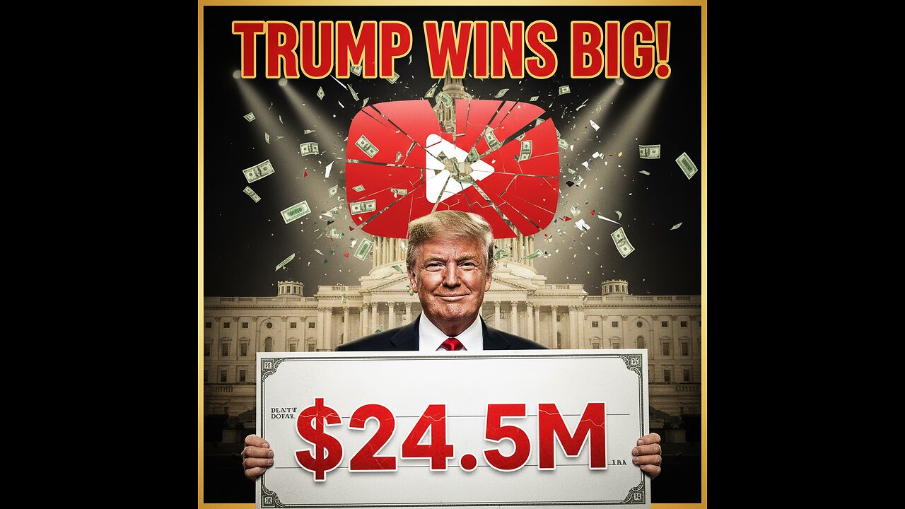 YouTube Settles with Trump for $24.5M+