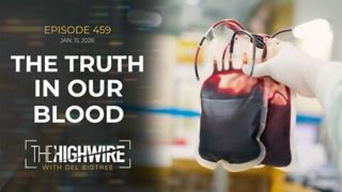 The Highwire - Episode 459: The Truth in Our Blood