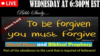 LIVE WEDNESDAY AT 6:30PM EST - Current News and Biblical Prophecy - Forgive to be Forgiven!