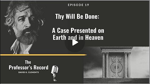 "Thy Will Be Done: A Case Presented on Earth and in Heaven" - The Professor's Record 1 18 2026