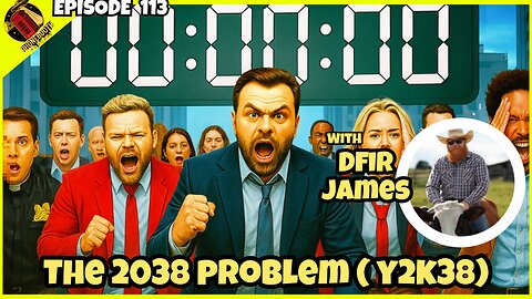 Ep. 113 - "The 2038 Problem (Y2K38)" w/ DFIR James