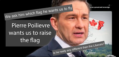 Flag Day In Canada and some questions for PIERRE POILIEVRE, how are they different from the liberals